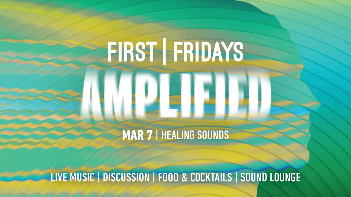 First Fridays: AMPLIFIED | March