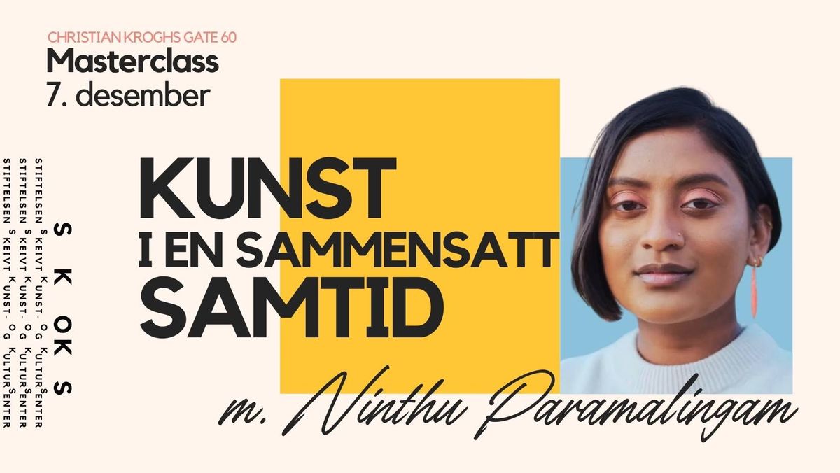 MASTERCLASS "Kunst i en sammensatt samtid\u201d m. Ninthu Paramalingam \/ Living Archive