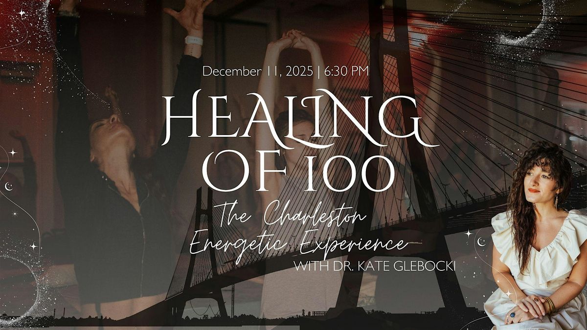 December Healing of 100: The Charleston Energetic Experience
