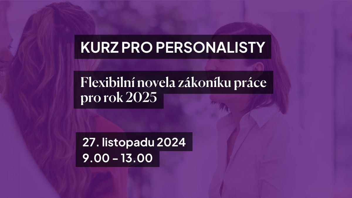 Kurz: Flexibiln\u00ed novela z\u00e1kon\u00edku pr\u00e1ce pro rok 2025