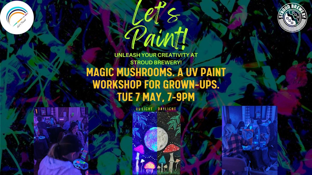 Let's Paint: Magic Mushrooms. A UV Paint Workshop for Grown-ups.