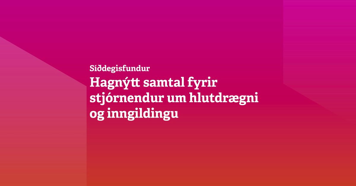 Hagn\u00fdtt samtal fyrir stj\u00f3rnendur um hlutdr\u00e6gni og inngildingu