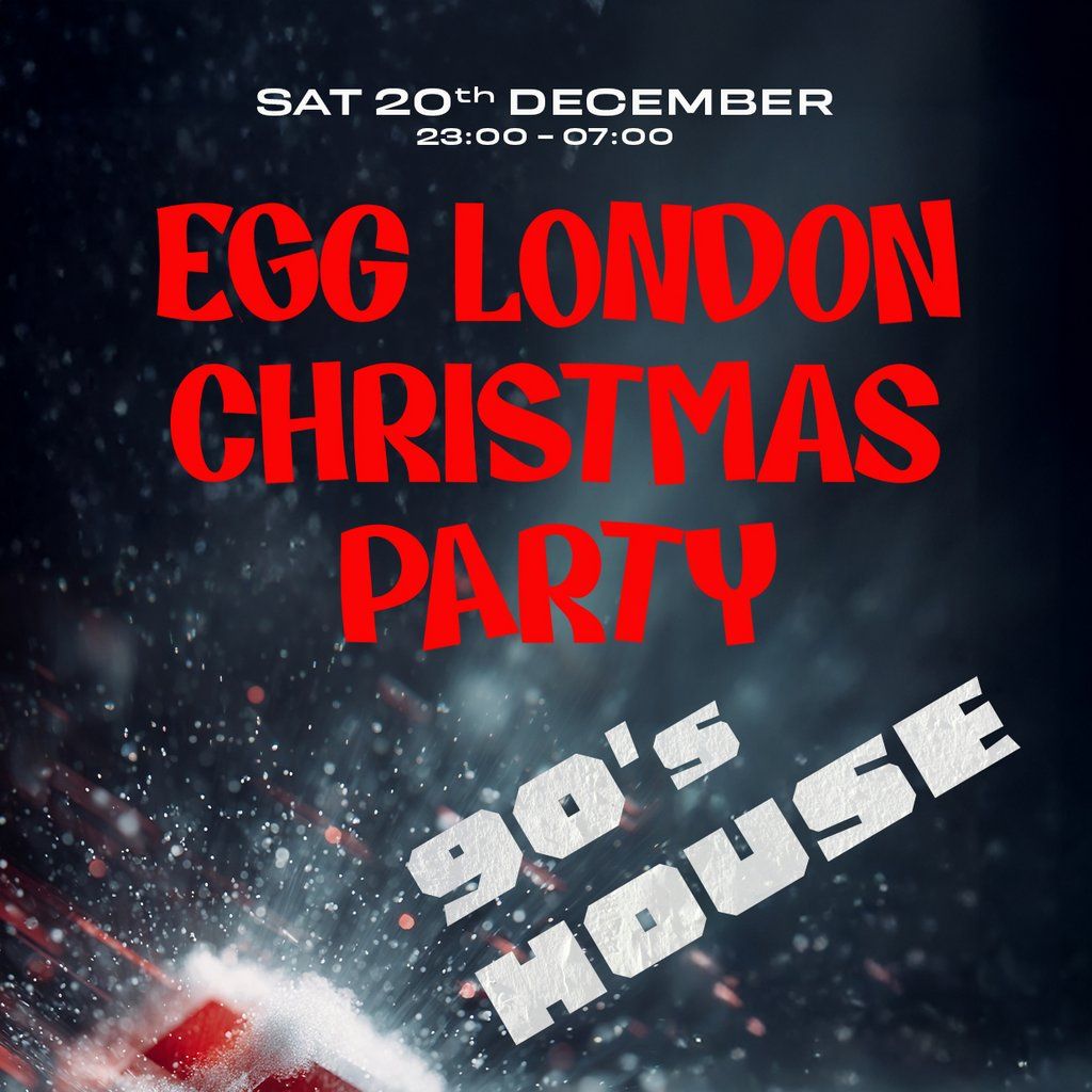 Egg LDN Pres: Egg Christmas Party - 90s House