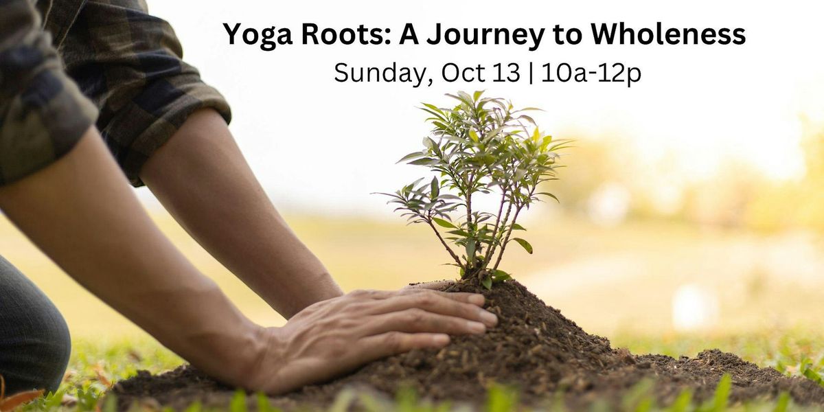 Yoga Roots: A Journey to Wholeness