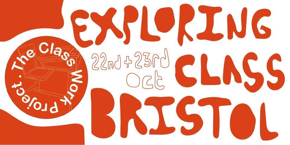 The Class Work Project presents: *EXPLORING CLASS BRISTOL* - open workshop!
