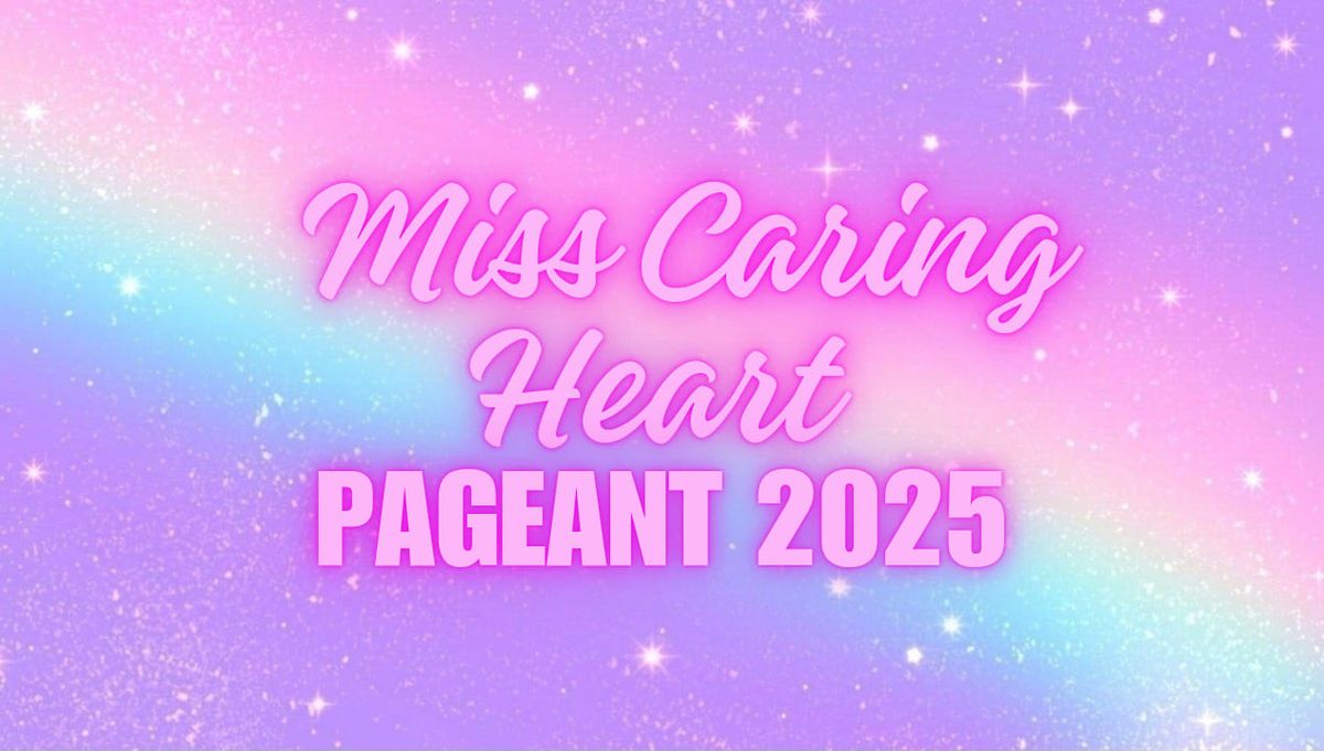 Miss Caring Heart Pageant 2025