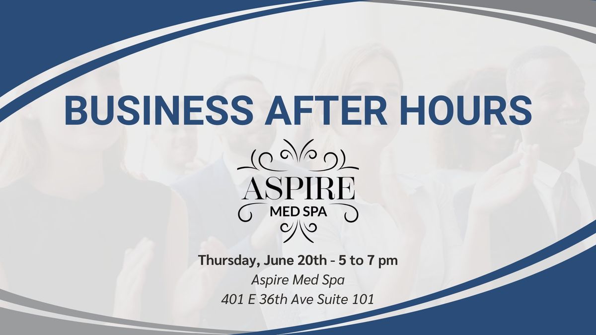 Business After Hours hosted by Aspire Med Spa