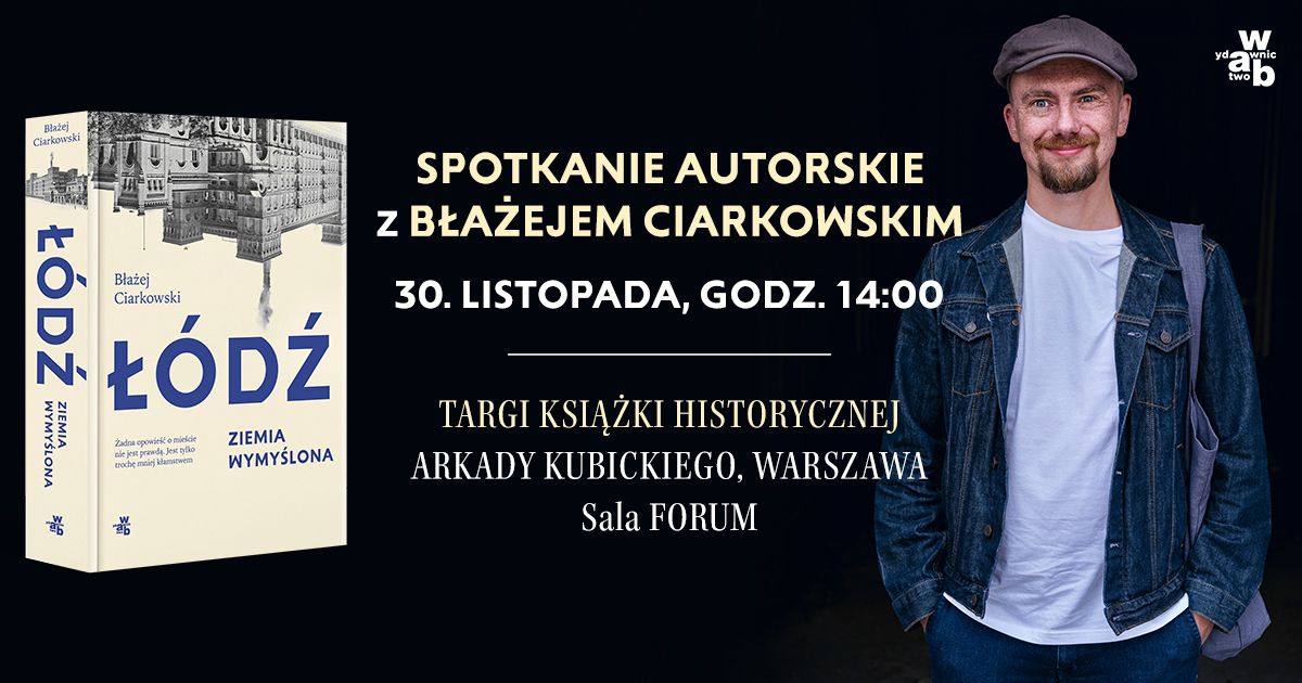 \u0141\u00d3D\u0179. ZIEMIA WYMY\u015aLONA || Spotkanie z B\u0142a\u017cejem Ciarkowskim na Targach Ksi\u0105\u017cki Historycznej