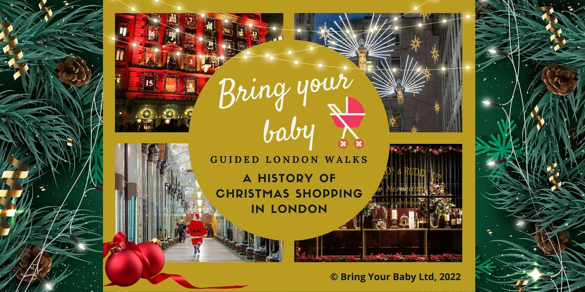 BRING YOUR BABY LONDON WALK "History of Christmas Shopping" See the lights!