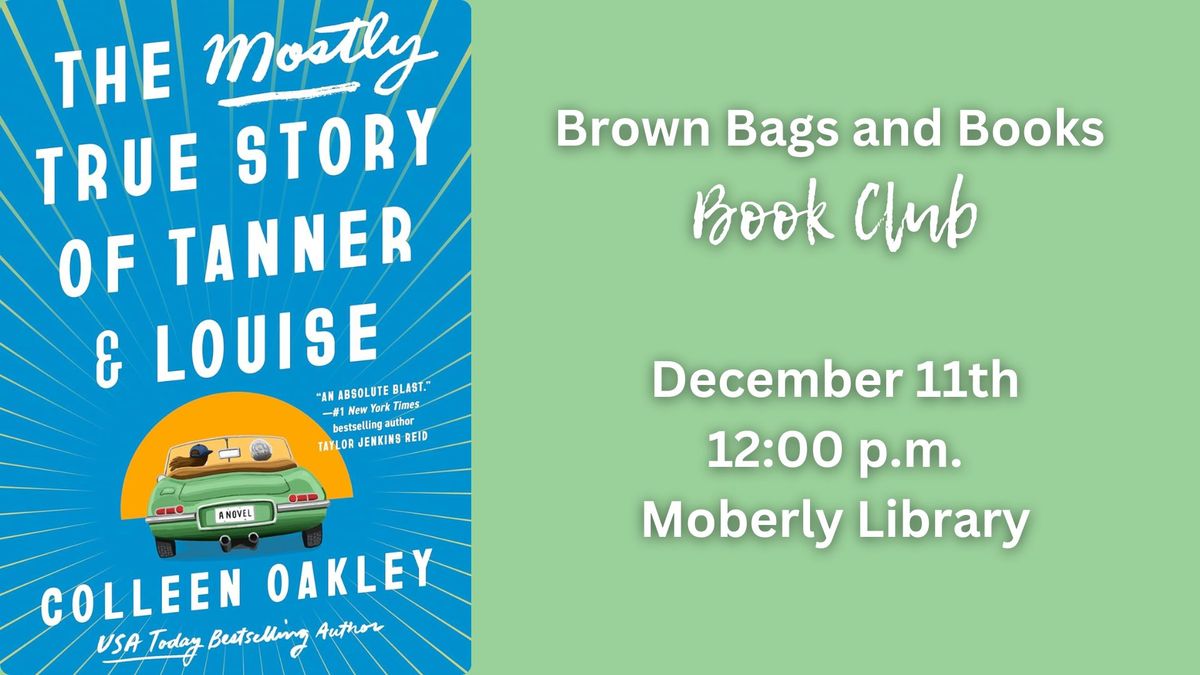 Brown Bags and Books Book Club - "The Mostly True Story of Tanner an Louise" by Colleen Oakley 