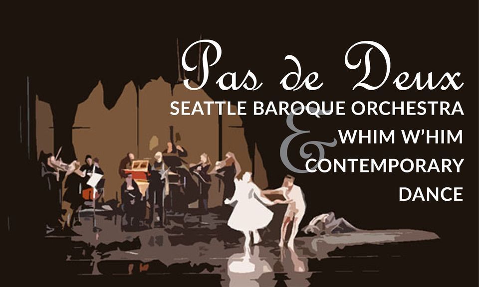 SEATTLE BAROQUE ORCHESTRA & WHIM W\u2019HIM CONTEMPORARY DANCE: Pas de Deux