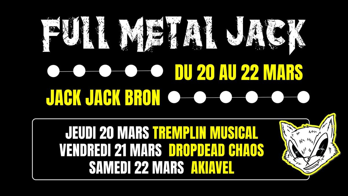 \ud83e\udd18 FULL METAL JACK \/ Festival 100% m\u00e9tal \u00e0 Bron (69) \/ Dropdead Chaos+ Akiavel + Gn\u00f4+ Tremplin m\u00e9tal