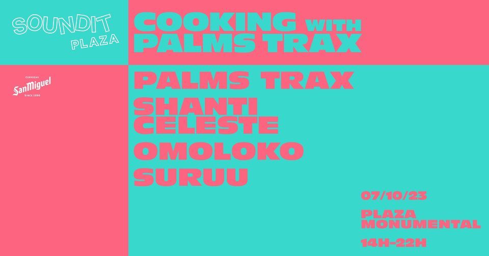 SOUNDIT: Cooking with Palms Trax with Shanti Celeste, OMOLOKO & SURUU