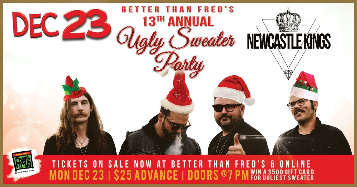 13th Annual Dec 23 Ugly Sweater Party feat. NEWCASTLE KINGS at Better Than Fred's