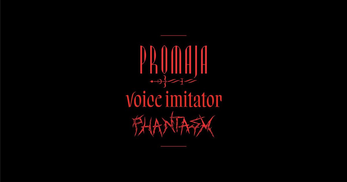 Promaja (album launch) \/ Voice Imitator (album launch) \/ Phantasm