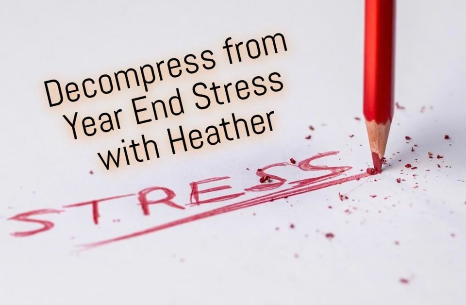 Decompress from Year End Stress with Heather