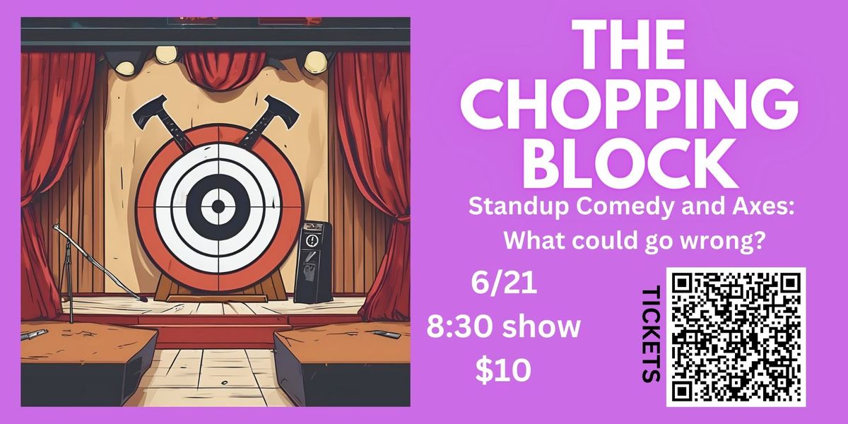 The Chopping Block - Stand Up Comedy at Axes and Os!