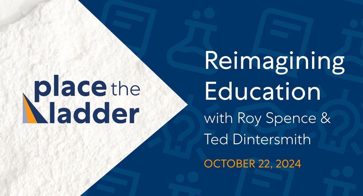 Place the Ladder | Reimagining Education with Roy Spence & Ted Dintersmith