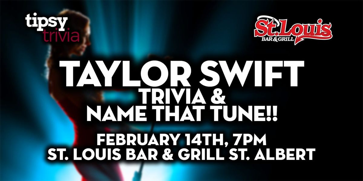 St Albert: St Louis Bar - Taylor Swift Name That Tune & Trivia - Feb 14, pm