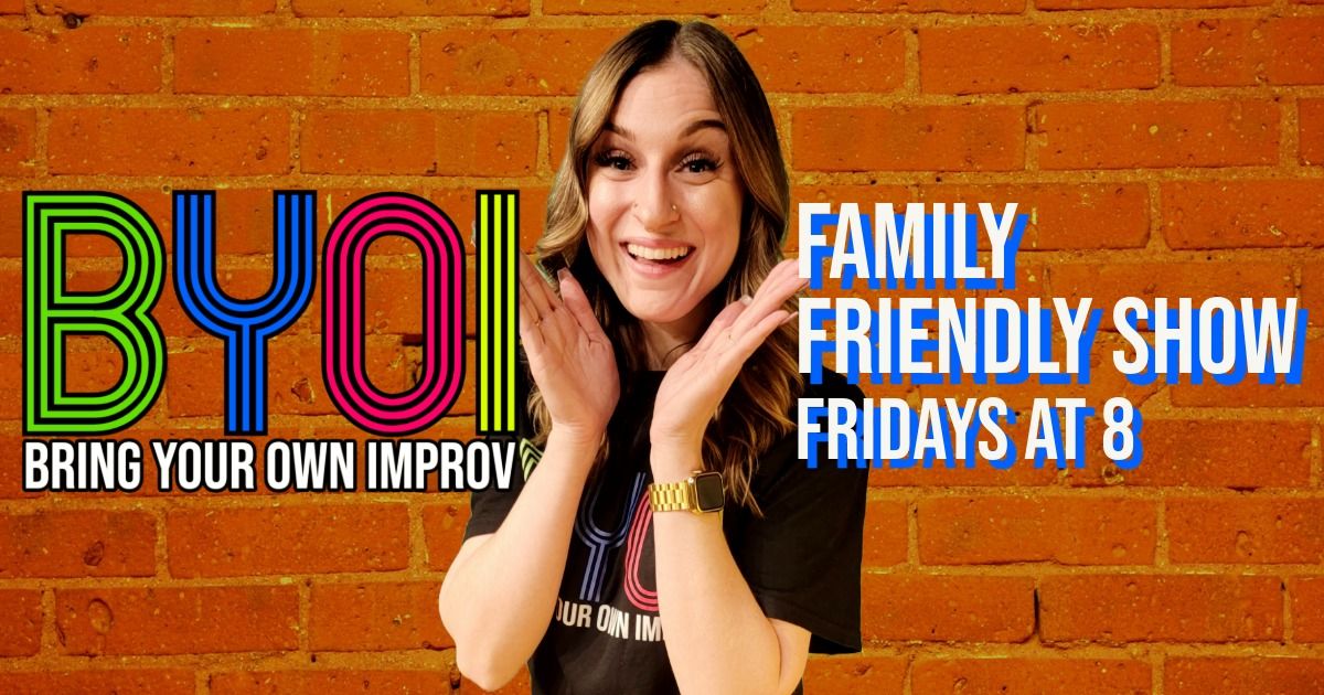 Bring Your Own Improv\u2019s Family Friendly Comedy Show