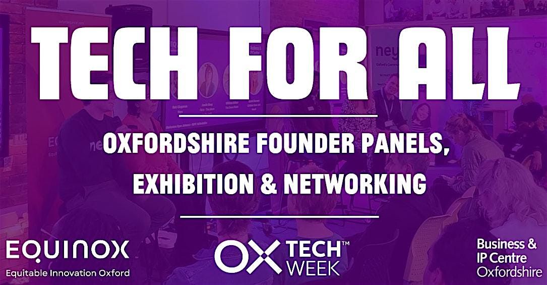 Tech For All - OX Tech Week - Founder Panels, Exhibition & Networking event