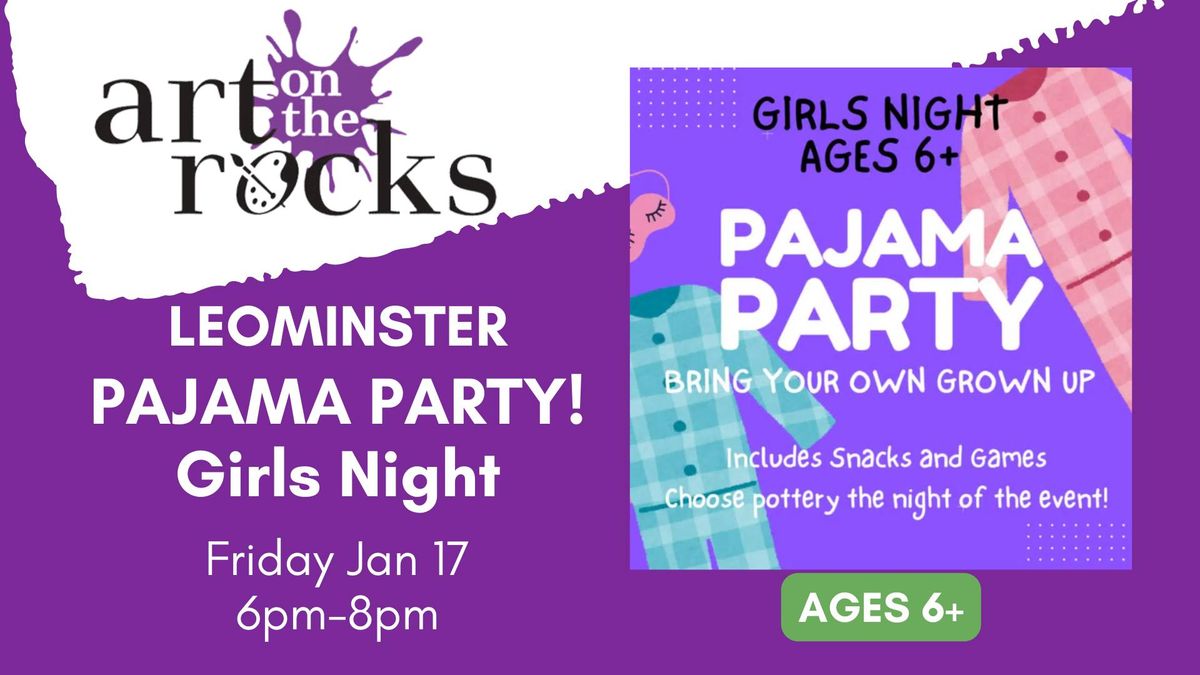 PAJAMA PARTY! Girls Night Ages 6+ LEOMINSTER