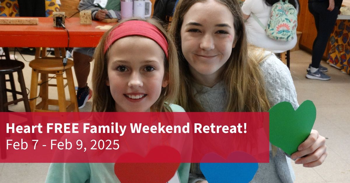 Heart FREE Family Weekend Retreat!