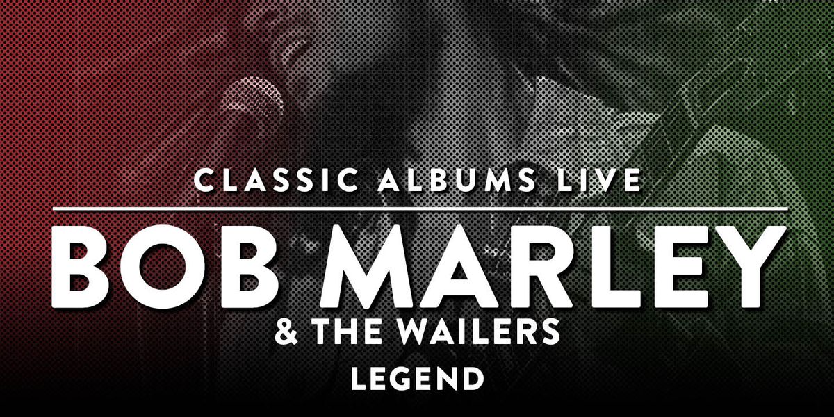 Classic Albums Live Tribute Show: Bob Marley and The Wailers - Legend