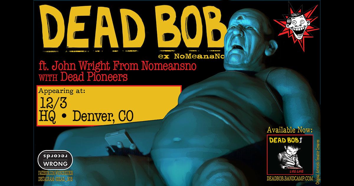 Dead Bob Featuring John Wright From Nomeansno with Dead Pioneers