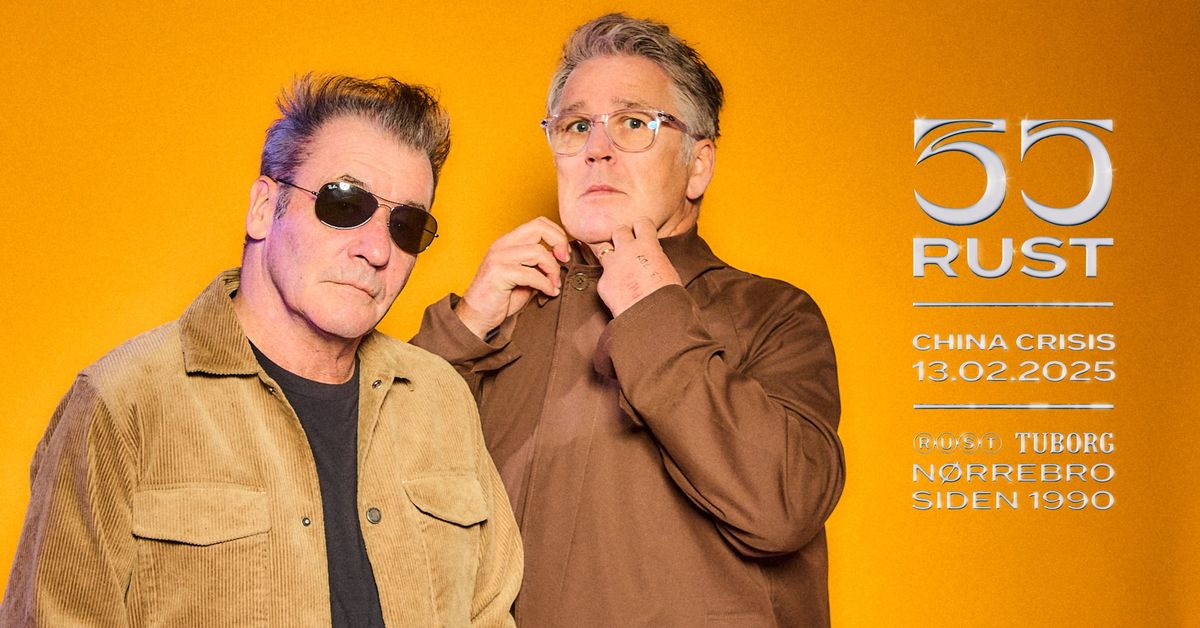 RUST 35 \u00e5r: China Crisis (UK) - 'Y Stop Now? Tour 2025' \/\/ RUST [EKSTRAKONCERT]