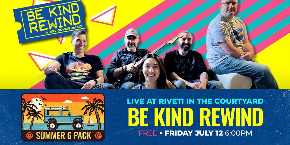 Be Kind Rewind: 90's Tribute Band - LIVE at Rivet! (FREE Outdoor Show)