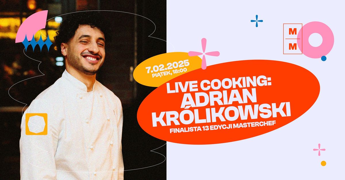 07 | 02 Live Cooking z Adrianem Kr\u00f3likowskim - finalist\u0105 ostatniej edycji Masterchef