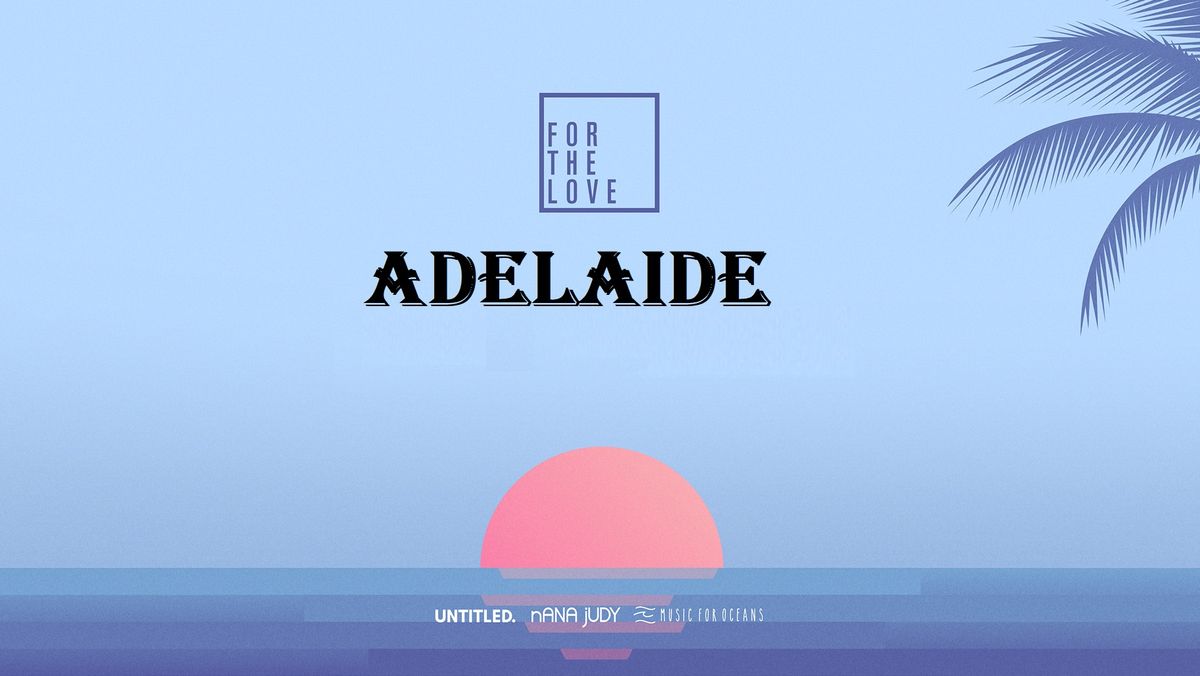 For The Love 2025 - Adelaide