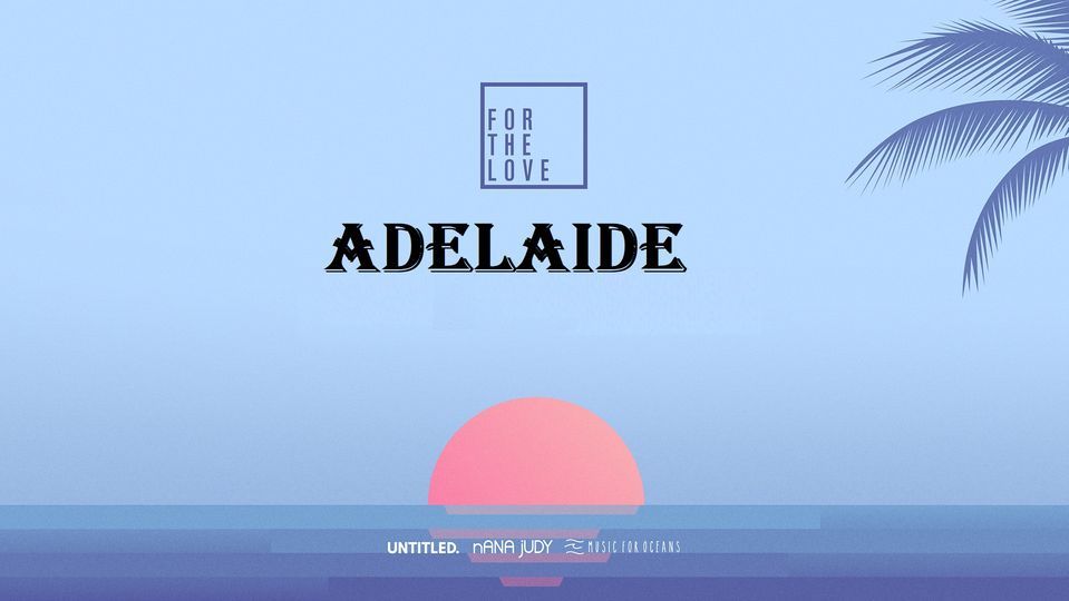 For The Love - Adelaide 2022