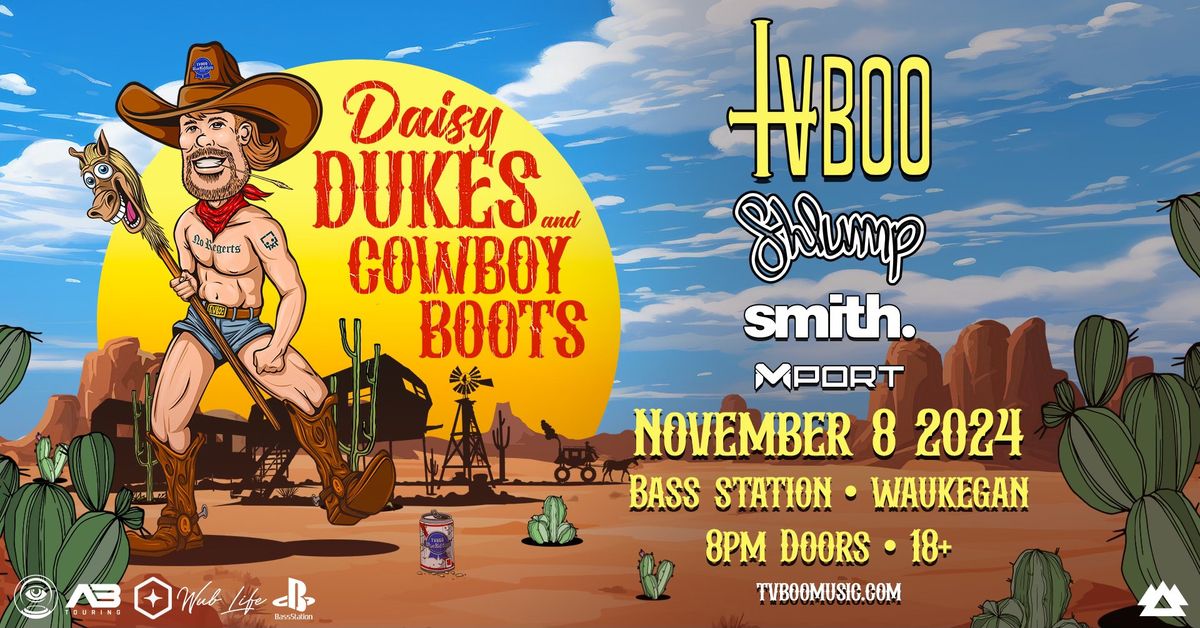 DAISY DUKES & COWBOY BOOTS TOUR W\/ TVBOO, SHLUMP, SMITH, & MPORT AT BASS STATION