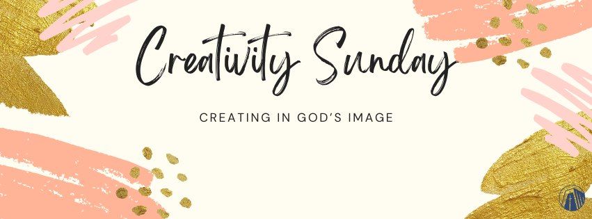 Creativity Sunday:  Creating in God's Image