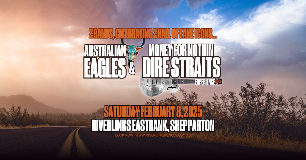 Australian Eagles Show & Money For Nothin: Dire Straits Experience - Riverlinks Eastbank Sheppart