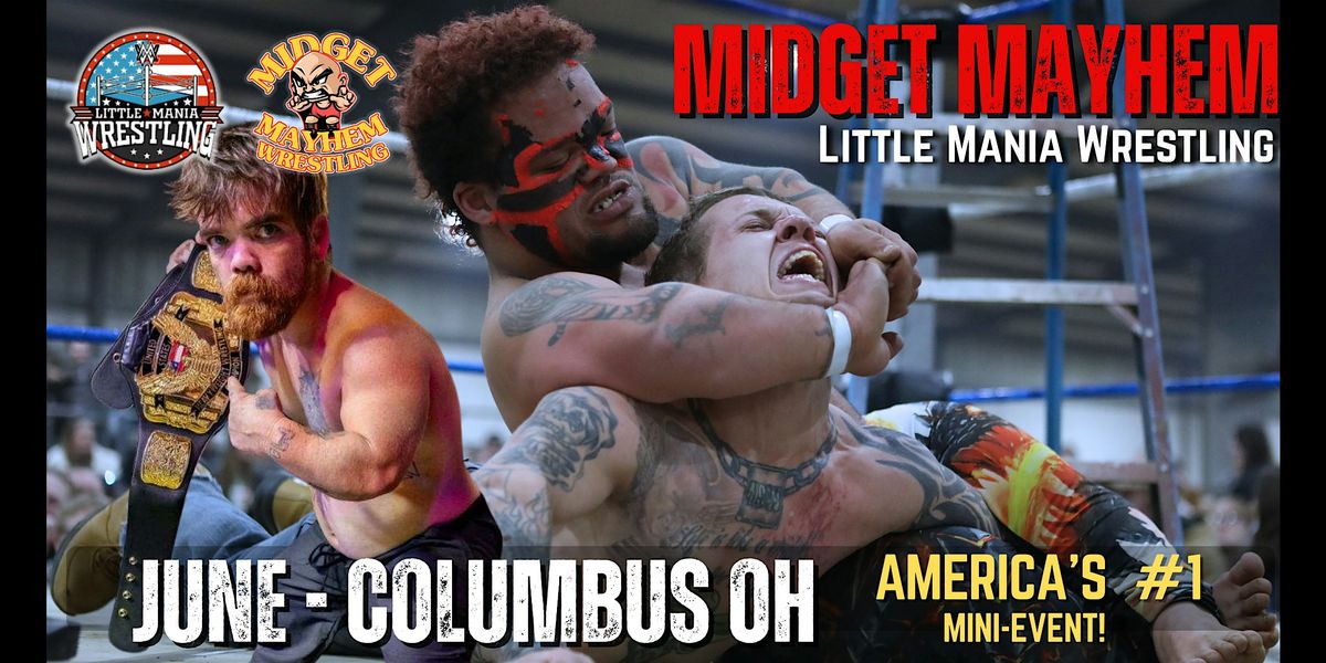 Columbus OH - Midget Mayhem \/ Little Mania Mini Wrestling! (All-Ages)