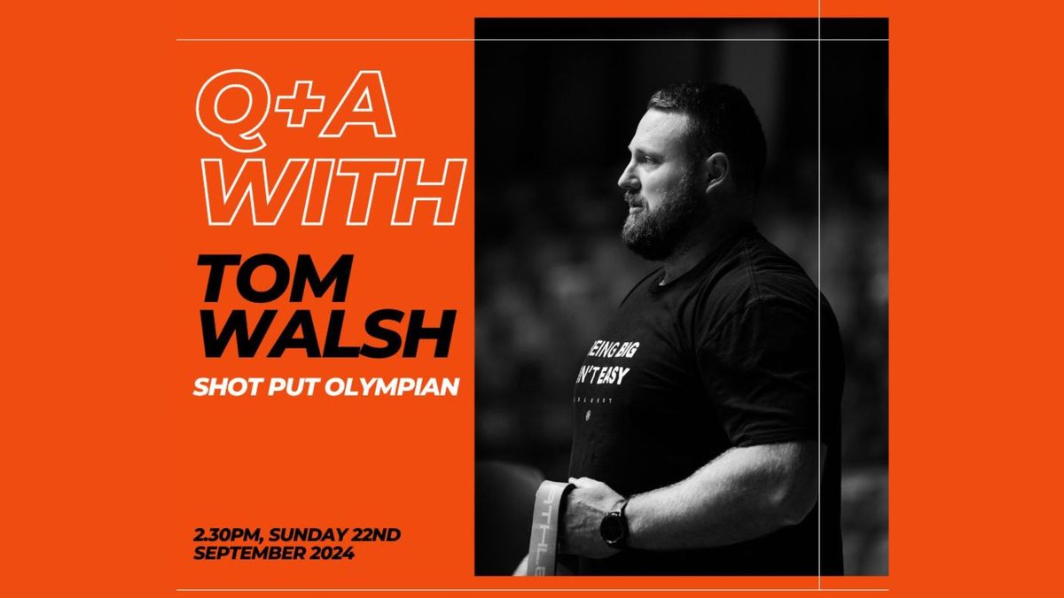 Olympian Tom Walsh - Q&A Event!