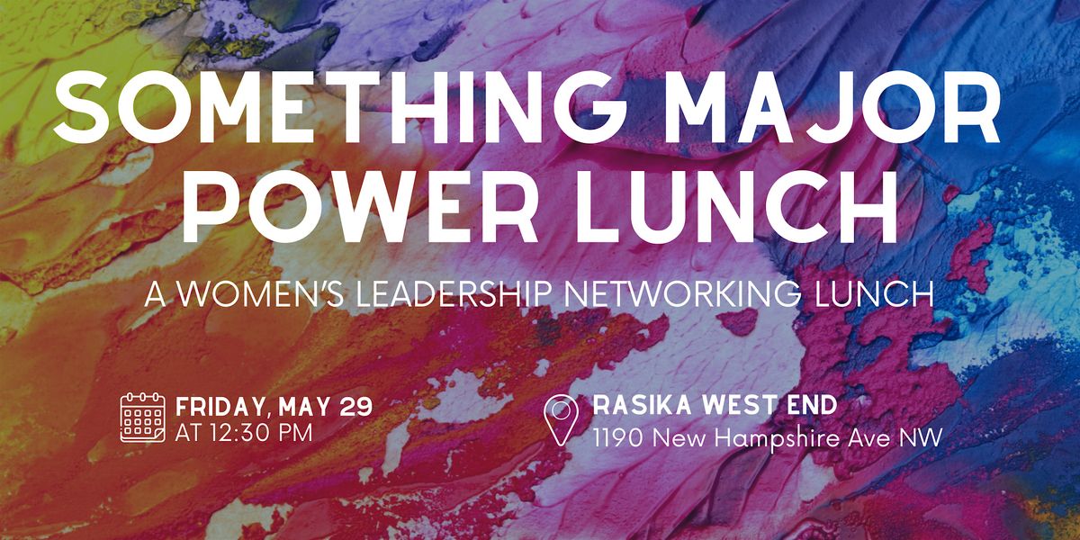 Something Major Power Lunch: A Women's Leadership Networking Lunch