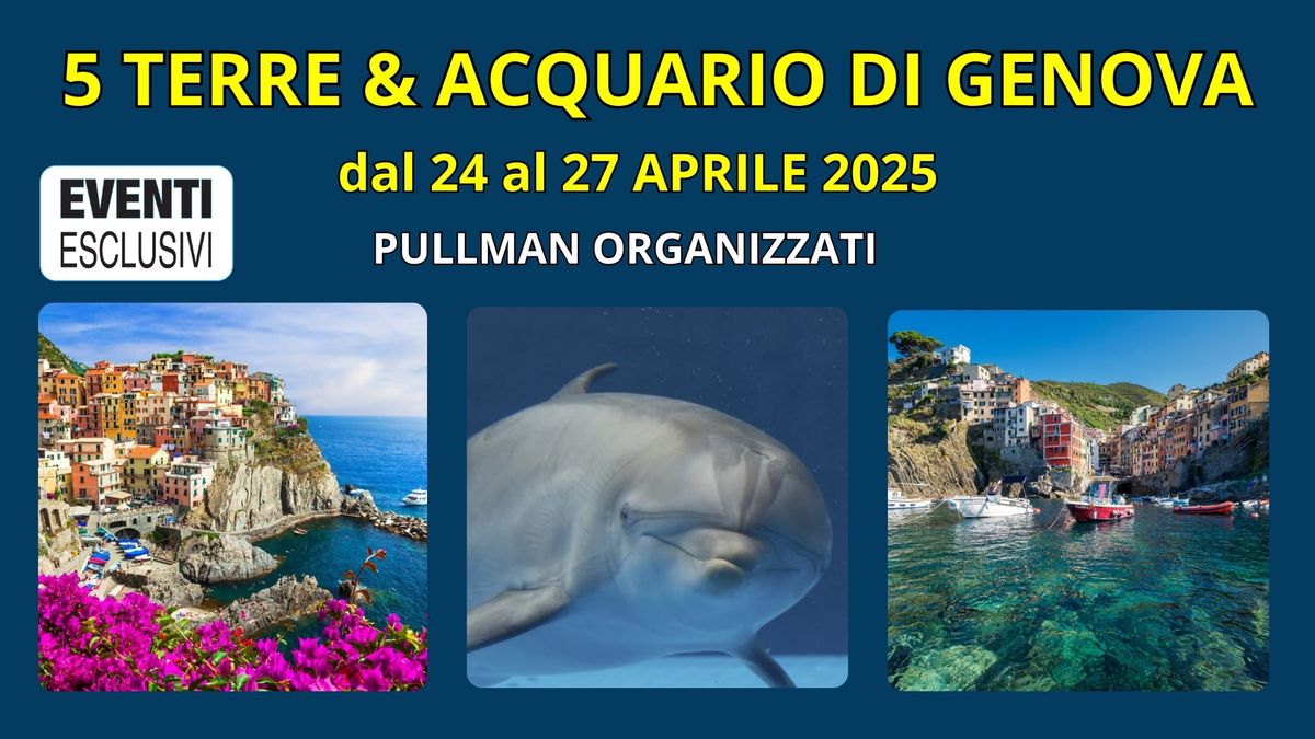 Cinque Terre \ud83c\udf3a & Acquario di Genova \ud83d\udea2 "dal 24 al 27 Aprile 2025" \ud83d\ude8c Bus Organizzati 