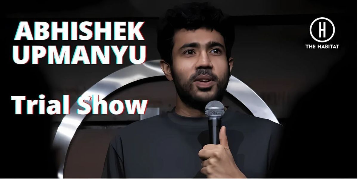 Abhishek Upmanyu - Trial Show