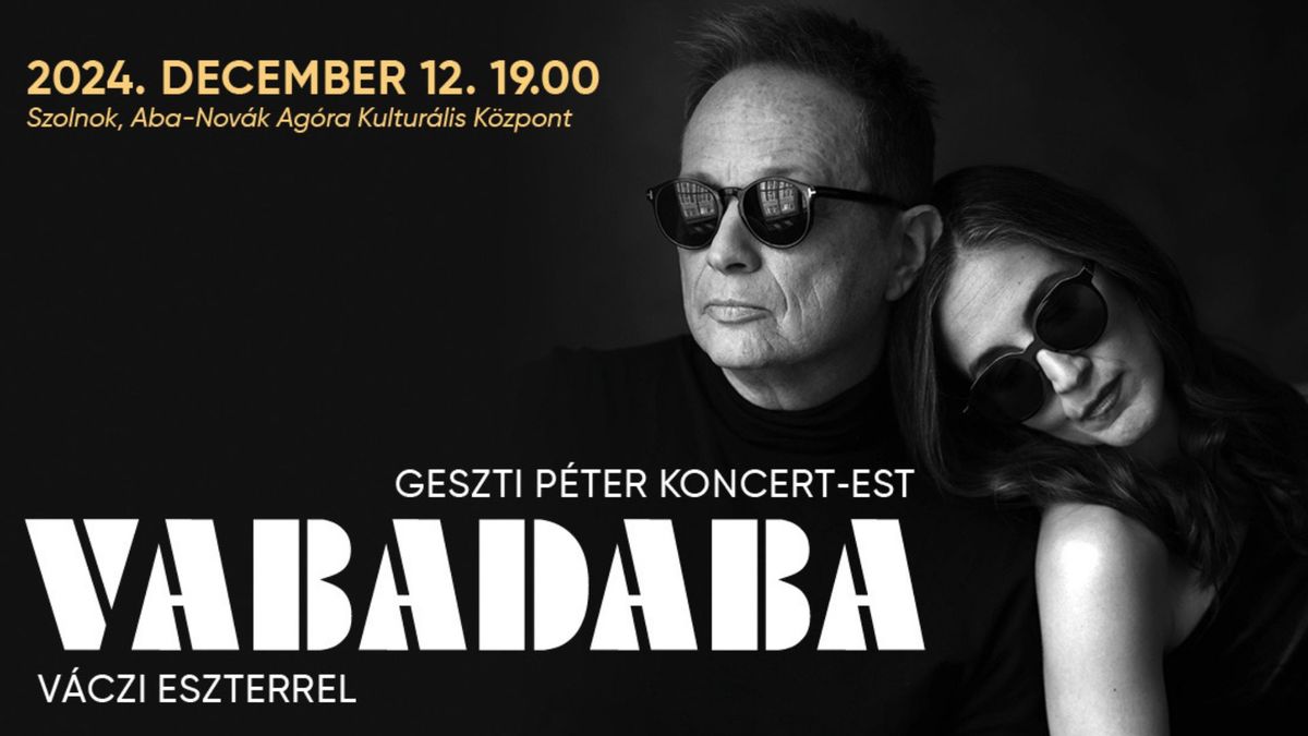 VABADABA - Geszti P\u00e9ter Koncert-Est V\u00e1czi Eszterrel