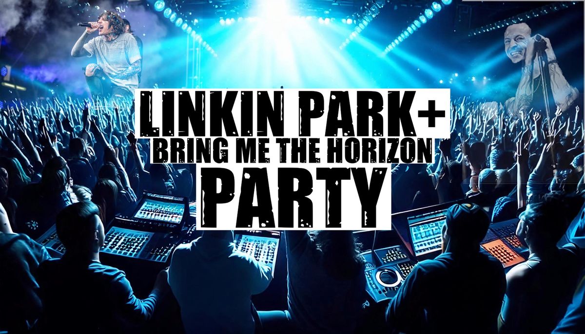 LINKIN PARK + BRING ME THE HORIZON PARTY