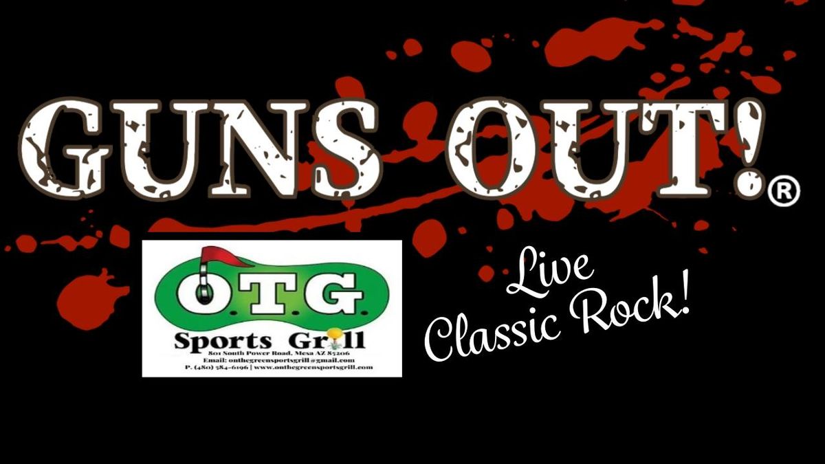 Guns Out! Live Classic Rock @ On The Green Sports Grill (O.T.G.)