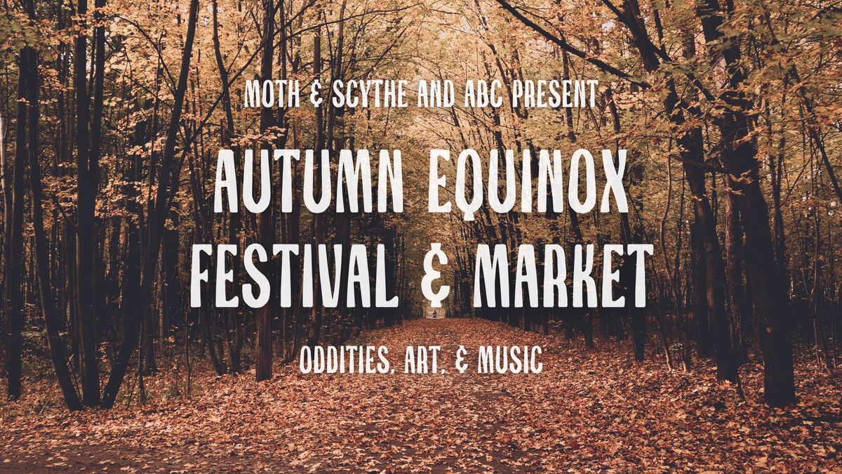 Autumn Equinox Festival & Market: Oddities, Art, & Music