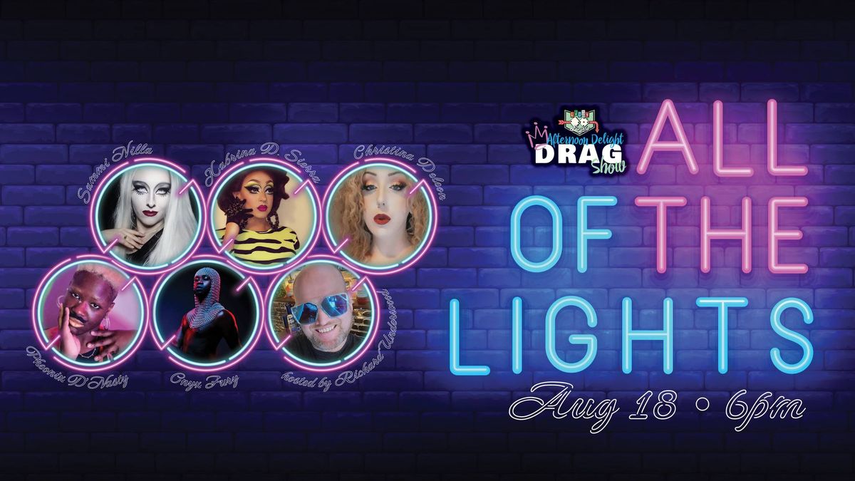 Afternoon Delight Drag Show: All of the Lights