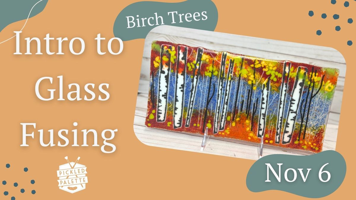 Intro to Glass Fusing | Birch Trees