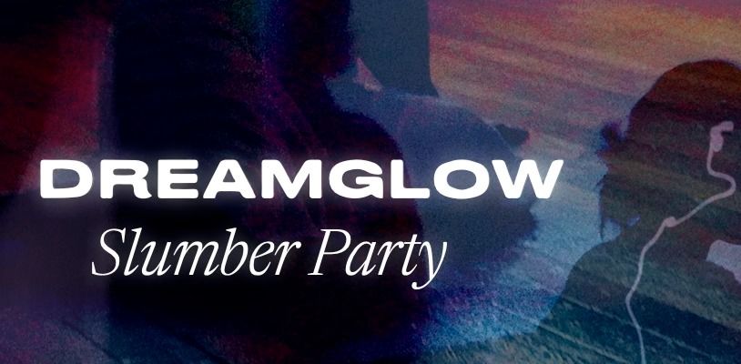 DREAMGLOW Slumber Party