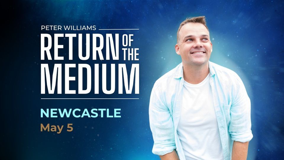 Newcastle - RETURN OF THE MEDIUM by Peter Williams